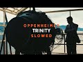 Oppenheimer - Trinity (Slowed + Reverb)