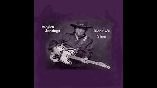 Waylon Jennings ~ Didn't We Shine ~