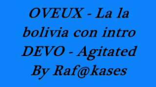 O VEUX La la bolivia ( intro DEVO - Agitated )