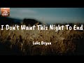 I Don't Want This Night To End - Luke Bryan (Lyrics)