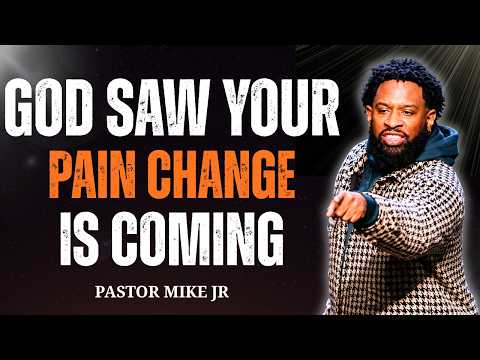 God Saw Everything You Went Through—Now Comes the Change | Pastor Mike JR