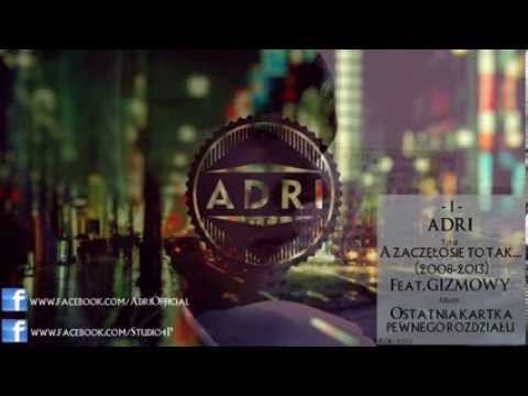 01. Adri - A Zaczęło Się To Tak...(2008-2013) feat. Gizmowy