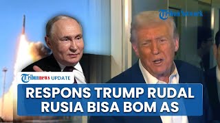 Respons Donald Trump seusai Rusia Uji Coba Rudal Nuklir Diklaim Mampu Serang Kota-kota di AS