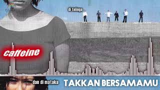 Download lagu Caffeine - Takkan Bersamamu mp3 Download lagu Caffeine - Takkan Bersamamu mp3