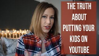 The TRUTH About Putting Your Kids on YouTube