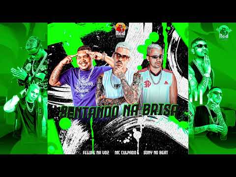 SENTANDO NA BRISA - MC CULPADO , FELUPE NA VOZ, SONY NO BEAT