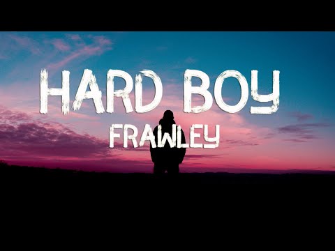 Frawley - Hard Boy (Lyrics)