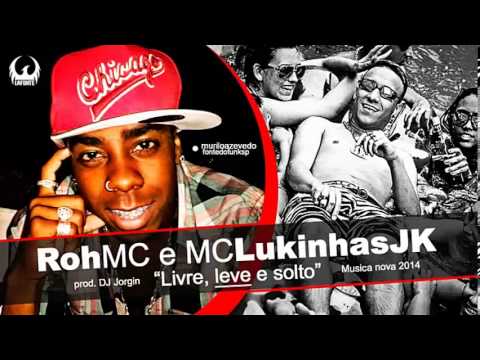 Roh MC e MC Lukinhas JK   Livre, leve e solto