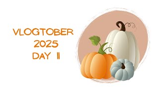 Vlogtober 2025 | Day 11 | October 11th 2025