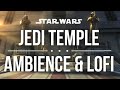 Jedi Temple Ambience & Lofi Mix | Star Wars Music (1 Hour Version)