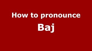 How to pronounce Baj