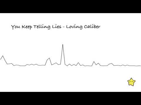 You Keep Telling Lies - Loving Caliber