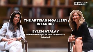 Lüks & Lifestyle Otelcilik Bir Sanat mı? | Eylem Atalay, Artisan İstanbul MGalle