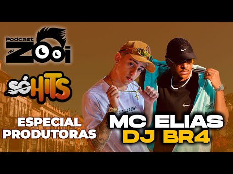 MC ELIAS & DJ BR4 - PODCAST DO ZOOI ESPECIAL PRODUTORAS #264 | SÓ HITS