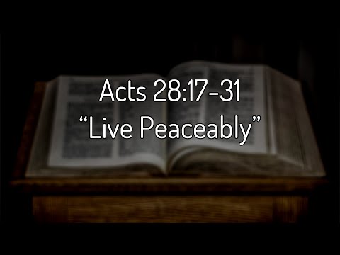 Acts 28:17-31 “Live Peaceably”