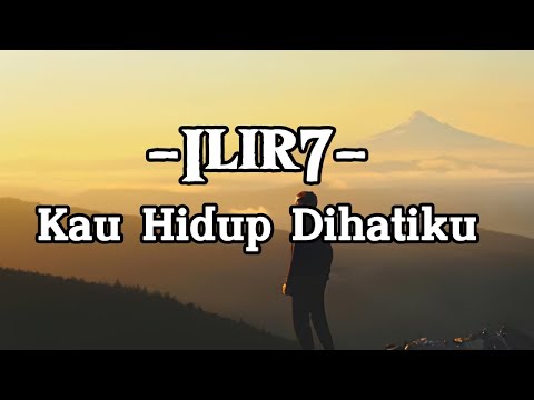 Kau Hidup Dihatiku - Ilir7 || LIRIK