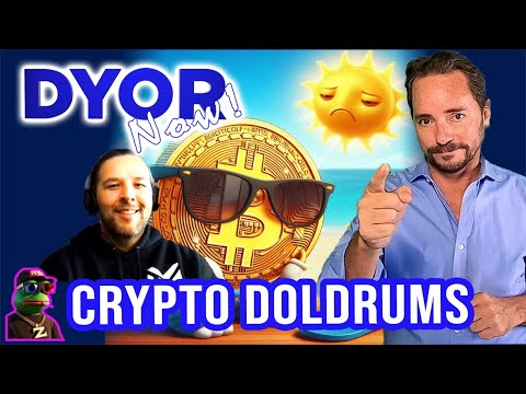 DYOR Live: Crypto Doldrums - BORING!