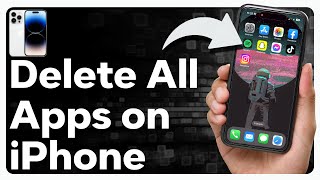 How To Delete All Apps On iPhone