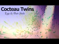 Cocteau Twins - Eggs And Their Shells [HD]