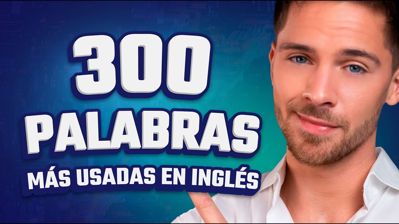 Las 300 palabras más comunes en inglés para uso diario