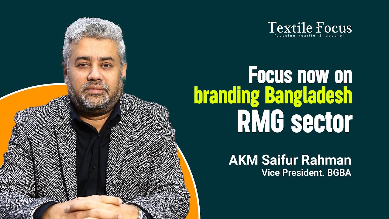 Focus now on branding Bangladesh RMG sector | AKM Saifur Rahman | BGBA