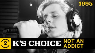 K&#39;s Choice  - Not an Addict (Live on 2 Meter Sessions, 1995)