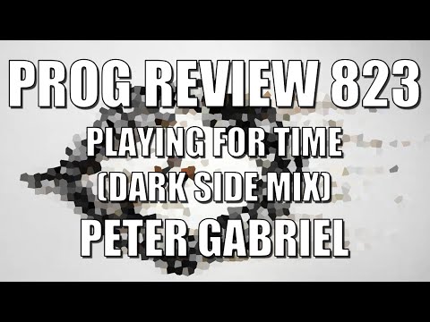 PROG REVIEW 823 - Playing for Time (Dark Side Mix) - Peter Gabriel I/O (2023) Peter Gabriel - Topic