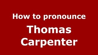 How to pronounce Thomas Carpenter