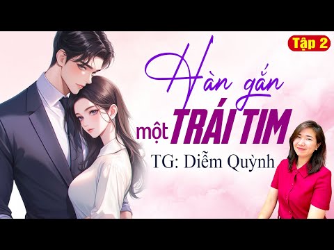 Hàn Gắn Một Trái Tim Tập 2 | Truyện Ngôn Tình Cưới Trước Yêu Sau | Kim Thanh Kể Chuyện Đêm Khuya