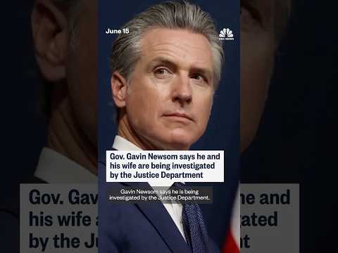 Gov. Gavin Newsom says he and wife are being investigated by the Justice Department