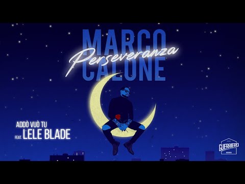 Marco Calone ft. Lele Blade - Addò Vuò Tu (ALBUM PERSEVERANZA)