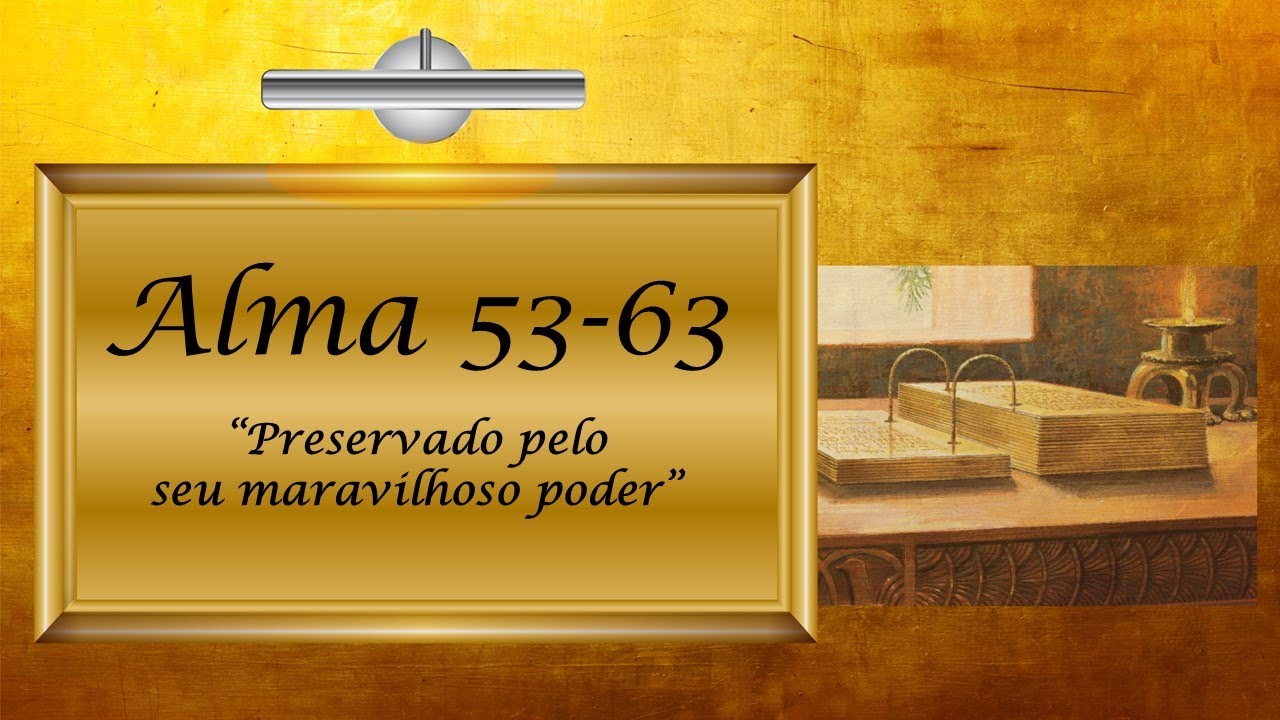 ASB - Alma 53 - 63 “Preservado pelo seu maravilhoso poder” Vem e Segue Me - Livro de Mórmon