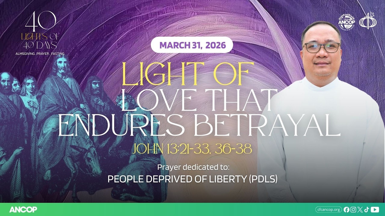 DAY 36 - March 31: THE LIGHT OF LOVE THAT ENDURES BETRAYAL | Fr. Mehl Brebano