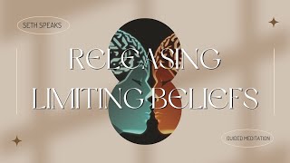 SETH SPEAKS | Releasing Limiting Beliefs: A Meditation for Self-Exploration
