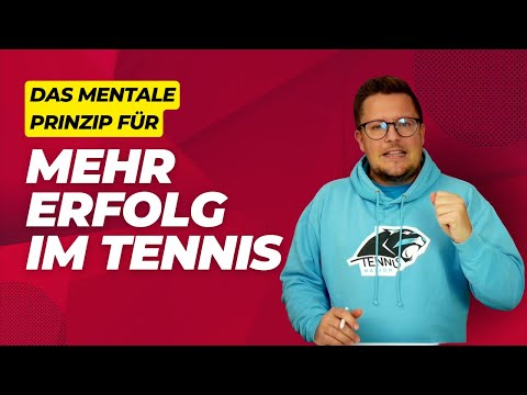Das mentale Prinzip, das Dich im Tennis besser macht! Und 3 Tipps, wie Du es im Match umsetzt