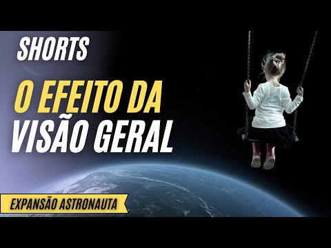 O efeito da visão geral | The overview effect | #shorts