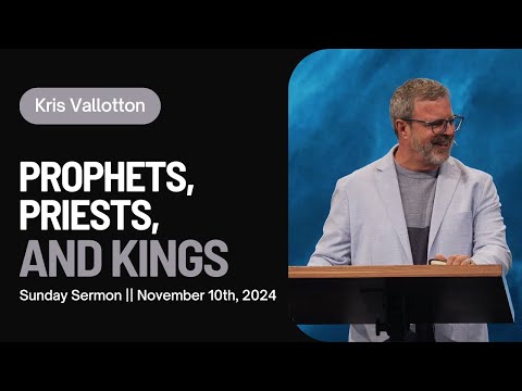 Prophets, Priests, and Kings || Sunday Sermon Kris Vallotton