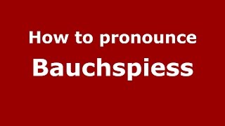 How to pronounce Bauchspiess
