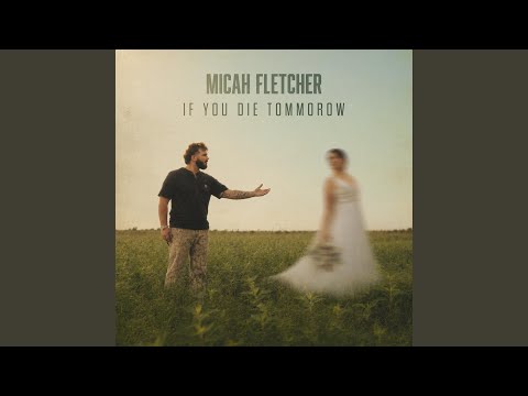 If You Die Tomorrow - Micah Fletcher