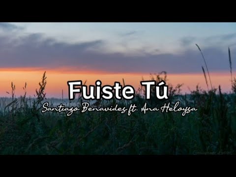 Fuiste Tu - Santiago Benavides ft. Ana Heloysa (letra)