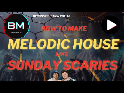 How To Make Melodic House Like Sunday Scaries, Discrete - Don‘t You Cry | Deconstruction Vol. 10