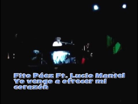 Fito Páez Ft. Lucio Mantel - Yo vengo a ofrecer mi corazón (Pachuca)