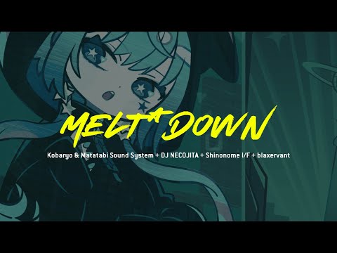 Kobaryo & Matatabi Sound System + DJ NECOJITA + Shinonome I/F + blaxervant - MELT*DOWN