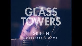 Glass Towers - Griffin [Official Video]