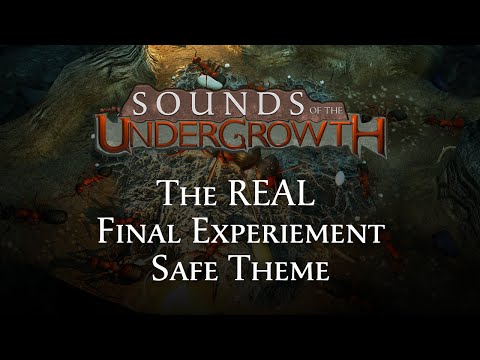 Sounds of the Undergrowth - The REAL Final Experiment Safe Theme - Empires of the Undergrowth OST