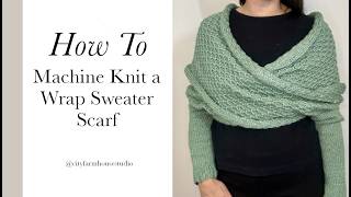 Machine Knit Wrap Sweater Scarf Tutorial - LK150 Tuck Stitch Pattern
