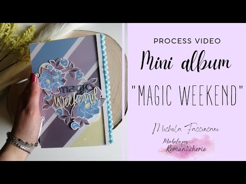 Scrapbooking Mini Album "Magic Weekend" Process Video || Michela Faccincani per Romanticherie
