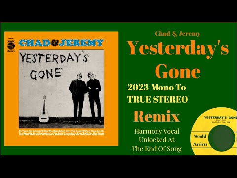 Chad & Jeremy "Yesterday's Gone" 2023 TRUE STEREO Remix Of The 1964 Mono Hit (Ending Vocal Unlocked)