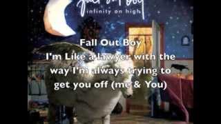 Fall Out Boy - I&#39;m Like a Lawyer With The way I&#39;m Always trying To Get You Off (Me &amp; You)