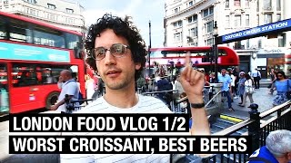 WORST CROISSANT EVER ? LONDON FOOD VLOG (1/2)